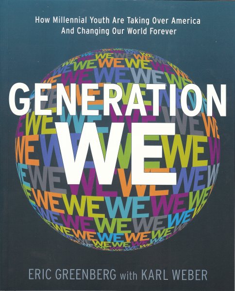 Generation We: How Millennial Youth are Taking Over America And Changing Our World Forever cover