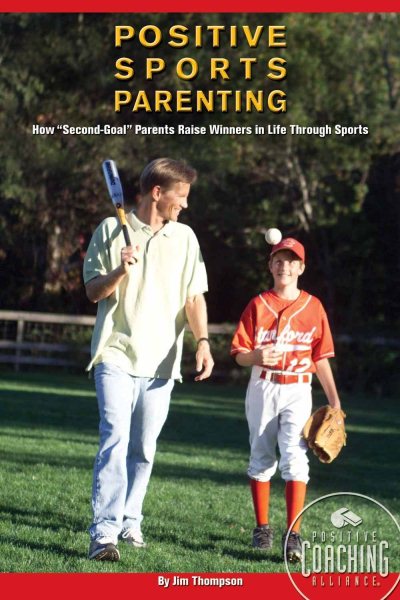 Positive Sports Parenting: How Second-Goal Parents Raise Winners in Life Through Sports cover