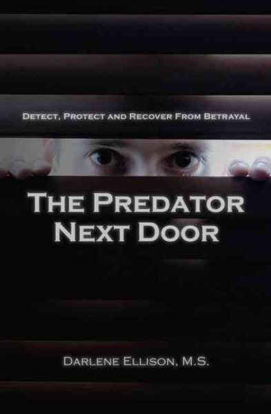 The Predator Next Door: Detect, Protect and Recover from Betrayal