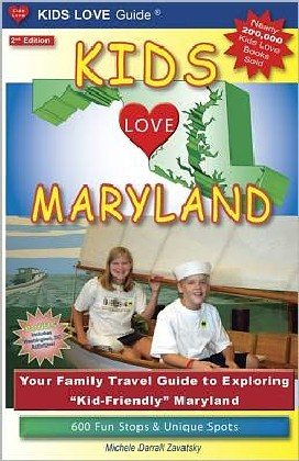 Kids Love Maryland, 2nd Edition: Your Family Travel Guide to Exploring "Kid-Friendly" Maryland. 600 Fun Stops & Unique Spots