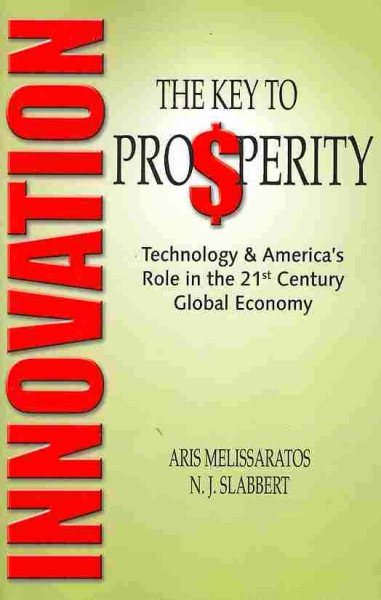 Innovation: The Key to Prosperity - Technology and America's Role in the 21st Century Global Economy cover