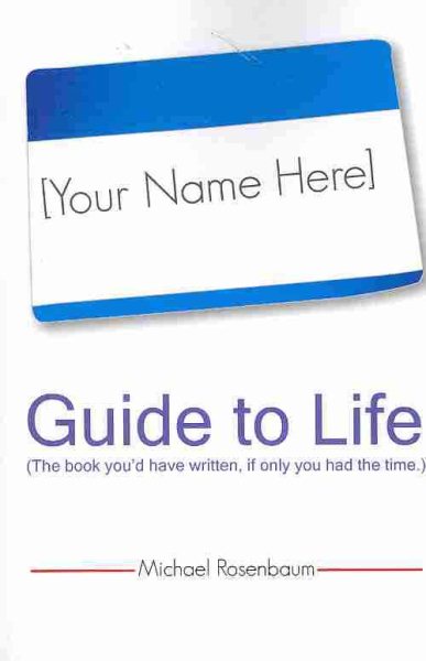 Your Name Here Guide to Life: The book you'd have written, if only you had the time. cover