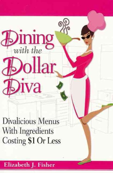 Dining with the Dollar Diva: Divalicious Recipes with Ingredients Costing a Dollar or Less cover