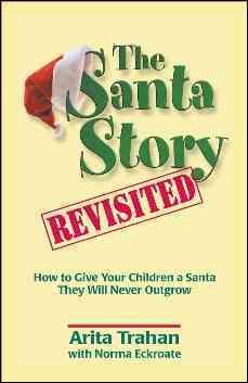 The Santa Story Revisited: How to Give Your Children a Santa They Will Never Outgrow cover