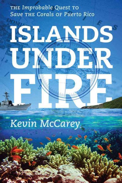 Islands Under Fire: The Improbable Quest to Save the Corals of Puerto Rico cover