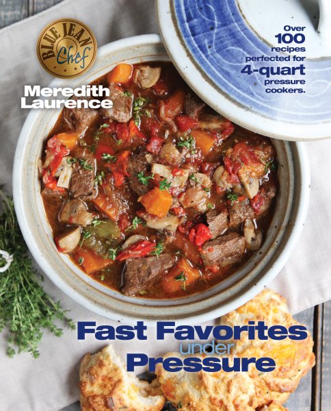 Fast Favorites Under Pressure: 4-Quart Pressure Cooker recipes and tips for fast and easy meals by Blue Jean Chef, Meredith Laurence (The Blue Jean Chef) cover