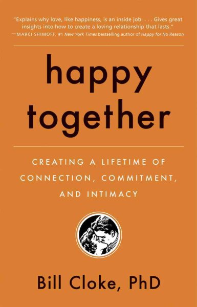 Happy Together: Creating a Lifetime of Connection, Commitment, and Intimacy cover