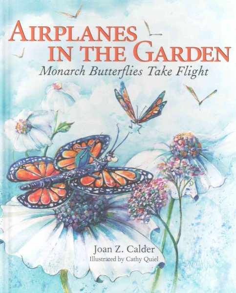 Airplanes in the Garden: Monarch Butterflies Take Flight (A Mom's Choice Award Recipient) cover