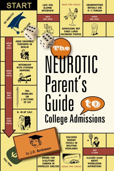 The Neurotic Parent's Guide to College Admissions: Strategies for Helicoptering, Hot-housing & Micromanaging cover