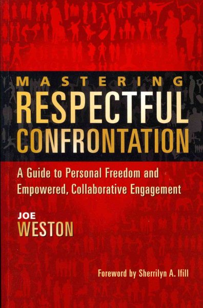 Mastering Respectful Confrontation: A Guide to Personal Freedom and Empowered, Collaborative Engagement cover