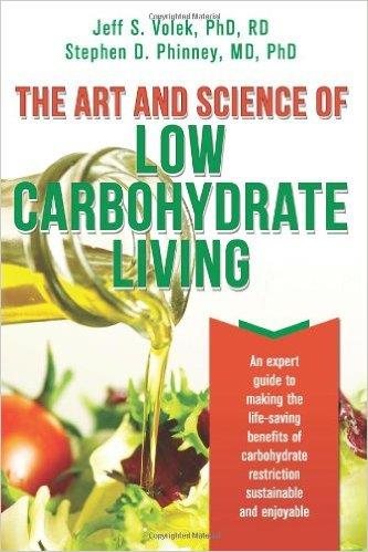 The Art and Science of Low Carbohydrate Living: An Expert Guide to Making the Life-Saving Benefits of Carbohydrate Restriction Sustainable and Enjoyable cover