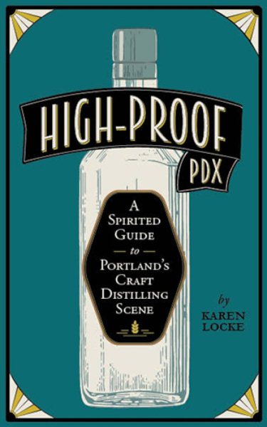 High-Proof PDX: A Spirited Guide to Portland's Craft Distilling Scene cover