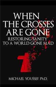 When the Crosses Are Gone: Restoring Sanity to a World Gone Mad cover
