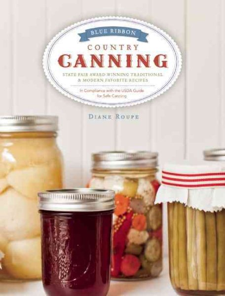 Blue Ribbon Country Canning: Traditional and New Favorites