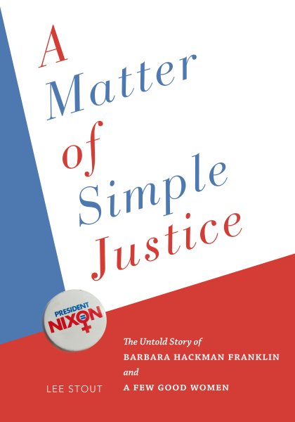 A Matter of Simple Justice: The Untold Story of Barbara Hackman Franklin and a Few Good Women cover