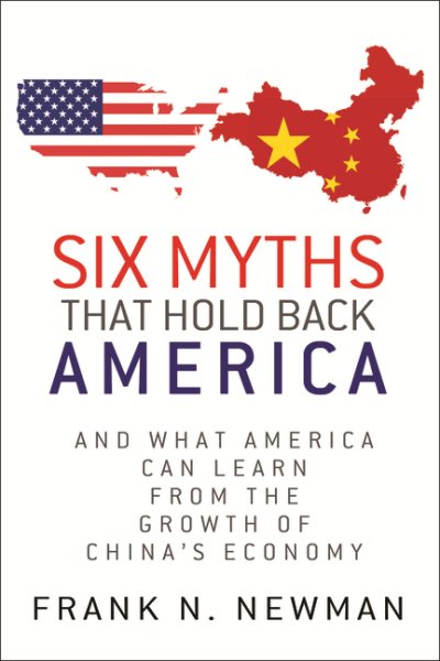 Six Myths that Hold Back America: And What America Can Learn from the Growth of China's Economy cover