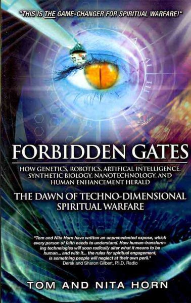 Forbidden Gates: How Genetics, Robotics, Artificial Intelligence, Synthetic Biology, Nanotechnology, & Human Enhancement Herald The Dawn Of Techno-Dimensional Spiritual Warfare cover
