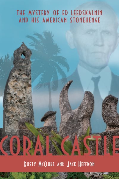 Coral Castle: The Mystery of Ed Leedskalnin and his American Stonehenge cover