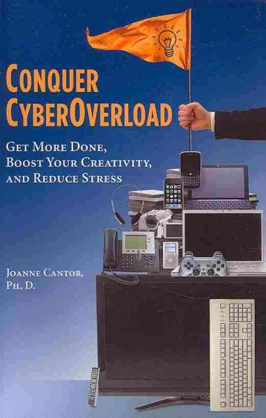 Conquer CyberOverload: Get More Done, Boost Your Creativity, and Reduce Stress cover