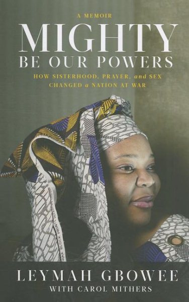 Mighty Be Our Powers: How Sisterhood, Prayer, and Sex Changed a Nation at War cover