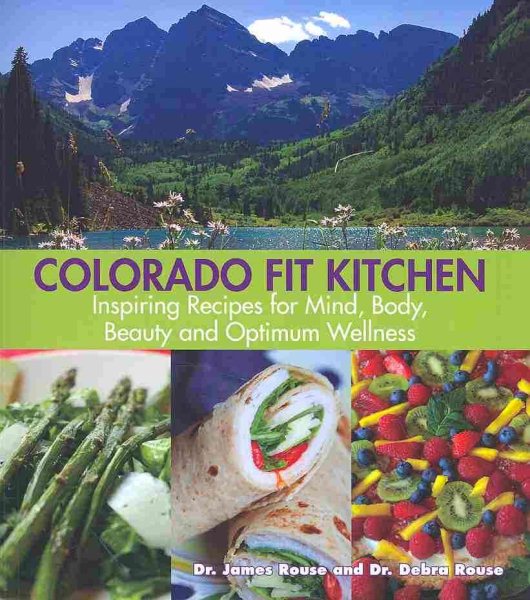 Colorado Fit Kitchen: Inspiring Recipes for Mind, Body, Beauty and Optimum Wellness cover