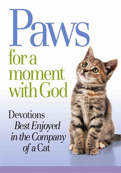 Paws for a Moment With God: Devotions Best Enjoyed in the Company of a Cat