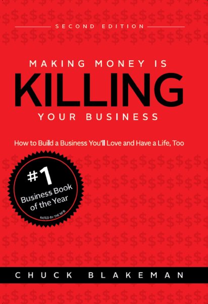 Making Money Is Killing Your Business, How to Build a Business You'll Love and Have a Life, Too cover