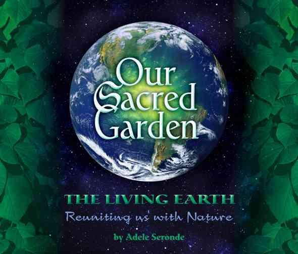 Our Sacred Garden: The Living Earth: Reuniting Us with Nature cover