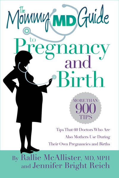 The Mommy MD Guide to Pregnancy and Birth: More than 900 tips that 60 doctors who are also mothers use during their own pregnancies and births (The Mommy MD Guides) cover