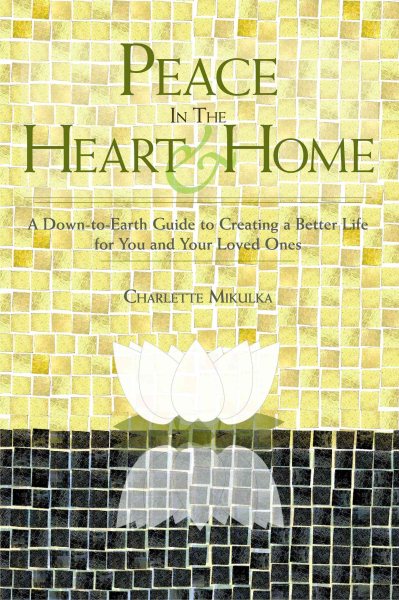 Peace in the Heart and Home: A Down-to-Earth Guide to Creating a Better Life for You and Your Loved Ones cover