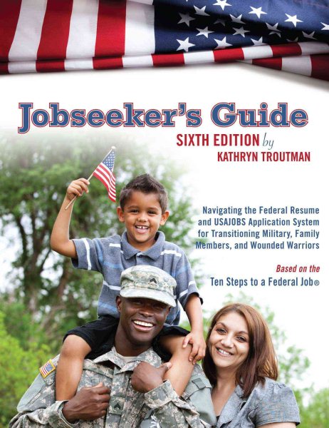Jobseeker's Guide: Navigating the Federal Resume and USAJOBS Application System for Transitioning Military, Family Members, and Wounded Warriors cover