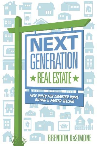 Next Generation Real Estate: New Rules for Smarter Home Buying & Faster Selling