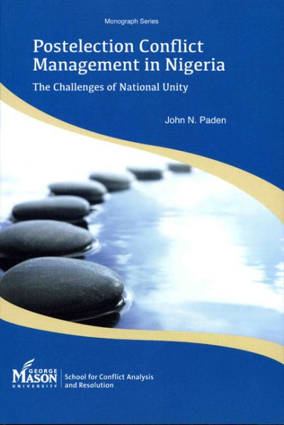 Postelection Conflict Management in Nigeria: The Challenges of National Unity (Monograph)