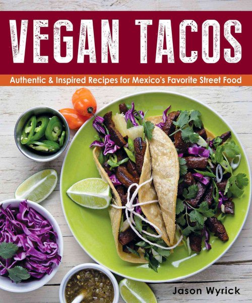 Vegan Tacos: Authentic and Inspired Recipes for Mexico's Favorite Street Food cover