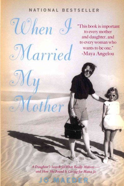 When I Married My Mother: A Daughter's Search for What Really Matters - and How She Found It Caring for Mama Jo cover