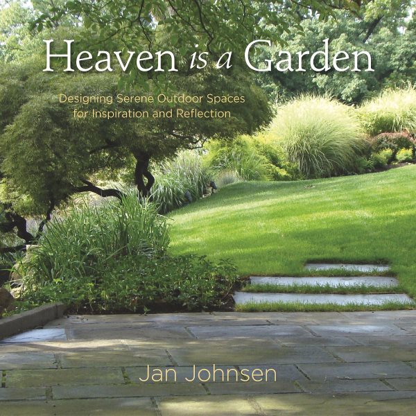 Heaven is a Garden: Designing Serene Spaces for Inspiration and Reflection cover