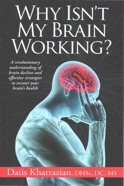 Why Isn't My Brain Working?: A Revolutionary Understanding of Brain Decline and Effective Strategies to Recover Your Brain's Health cover