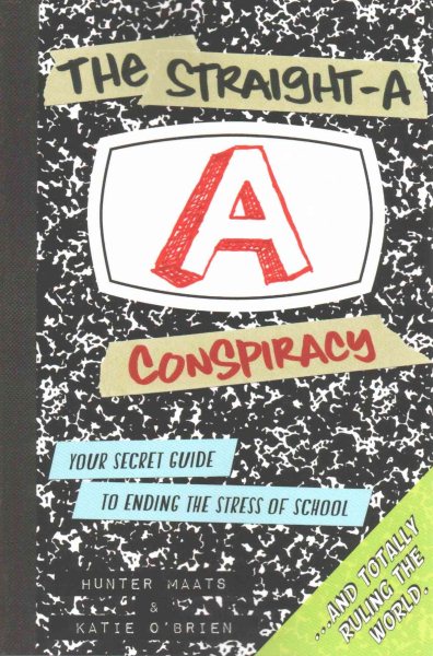 The Straight-A Conspiracy: Your Secret Guide to Ending the Stress of School and Totally Ruling the World