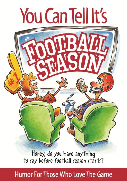 You Can Tell It's Football Season: Honey, Do You Have Anything to Say Before Football Season Starts? Humor for Those Who Love the Game cover