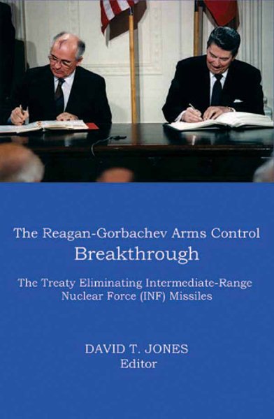 The Reagan-Gorbachev Arms Control Breakthrough: The Treaty Eliminating Intermediate-Range Nuclear Force (INF) Missiles (Memoirs and Occasional Papers (Association for Diplomatic St) cover