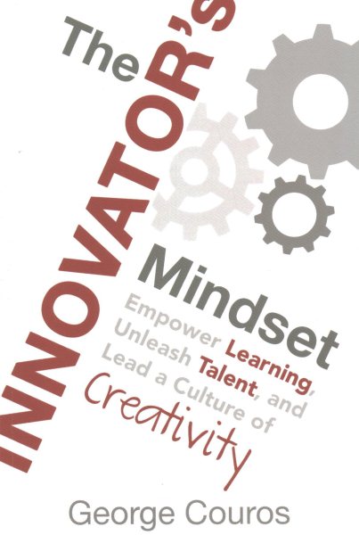 The Innovator's Mindset: Empower Learning, Unleash Talent, and Lead a Culture of Creativity cover