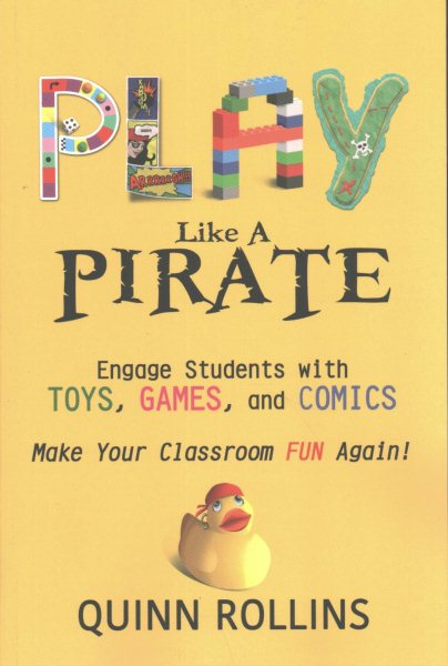 Play Like a PIRATE: Engage Students withToys, Games, and Comics cover