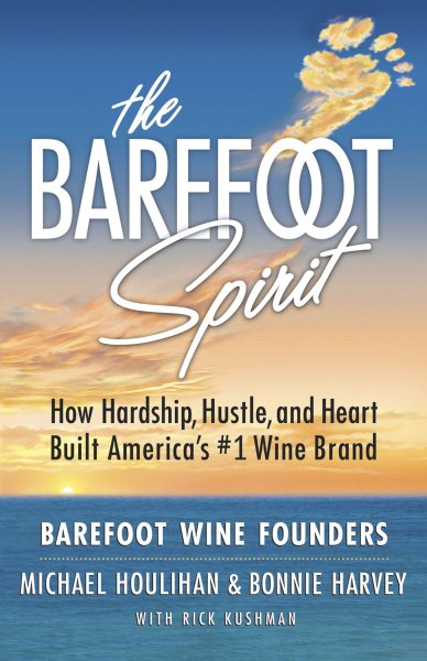 The Barefoot Spirit: How Hardship, Hustle, and Heart Built America's #1 Wine Brand cover
