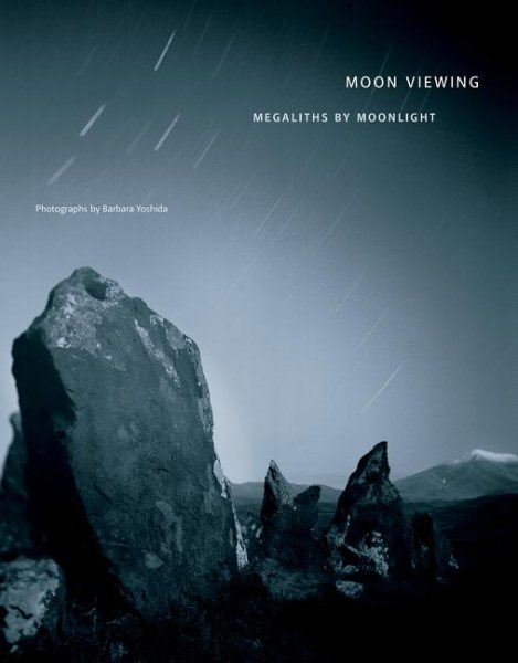 Barbara Yoshida: Moon Viewing: Megaliths by Moonlight cover