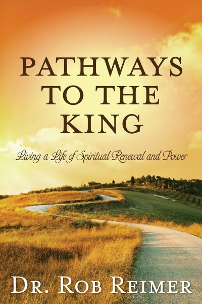 Pathways to the King: Living a Life of Spiritual Renewal and Power cover