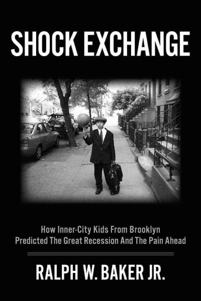 Shock Exchange: How Inner-City Kids From Brooklyn Predicted the Great Recession and the Pain Ahead cover