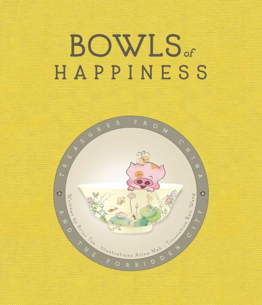 Bowls of Happiness: Treasures from China and the Forbidden City (We All Live in the Forbidden City) cover