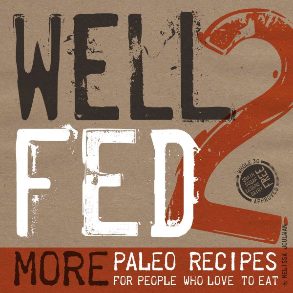 Well Fed 2: More Paleo Recipes for People Who Love to Eat cover