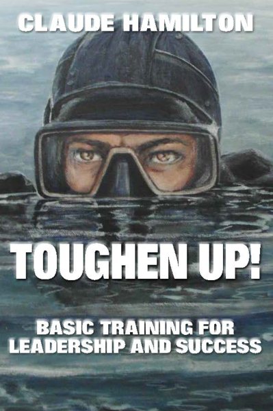 Toughen Up: Basic Training for Leadership and Success