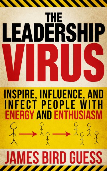 The Leadership Virus: Inspire, Influence, and Infect People with Energy and Enthusiasm cover